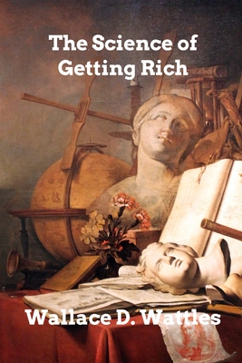 The Science of Getting Rich - Wattles, Wallace D