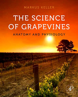 The Science of Grapevines: Anatomy and Physiology - Keller, Markus