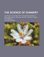 The Science of Gunnery; As Applied to the Military and Sporting Arms of England, France, Belgium, Austria, Prussia, Russia, and America