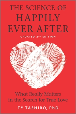 The Science of Happily Ever After: What Really Matters in the Search for True Love - Tashiro, Ty