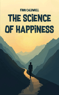 The Science of Happiness: A Practical Guide to Well-Being