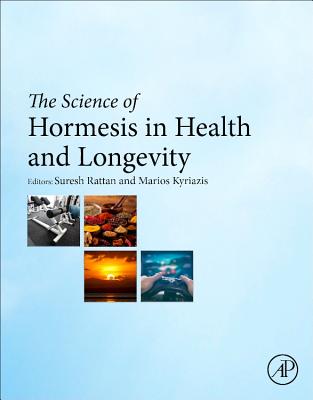 The Science of Hormesis in Health and Longevity - Rattan, Suresh (Editor), and Kyriazi, Marios (Editor)