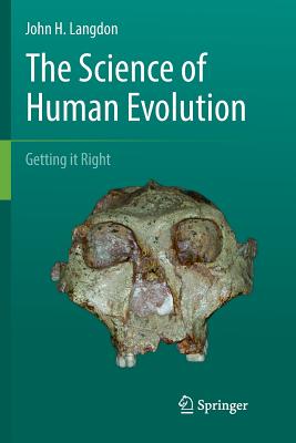 The Science of Human Evolution: Getting It Right - Langdon, John H