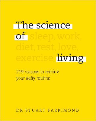 The Science of Living: 219 reasons to rethink your daily routine - Farrimond, Stuart, Dr.