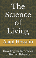 The Science of Living: Unveiling the Intricacies of Human Behavior