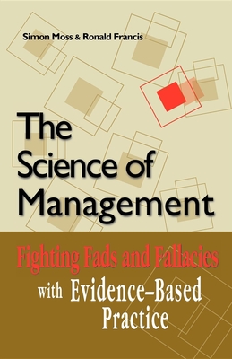 The Science of Management: Fighting Fads and Fallacies with Evidence-Based Practice - Moss, Simon