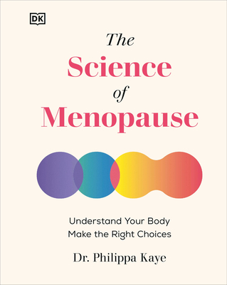 The Science of Menopause: Understand Your Body, Make the Right Choices - Kaye, Philippa