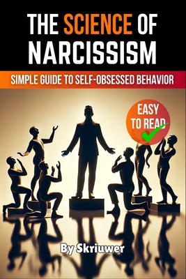 The Science of Narcissism: A Simple Guide to Self-Obsessed Behavior - Skriuwer Com