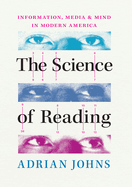 The Science of Reading: Information, Media, and Mind in Modern America