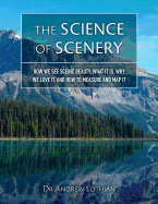 The Science of Scenery: How we see scenic beauty, what it is, why we love it, and how to measure and map it