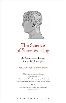 The Science of Screenwriting: The Neuroscience Behind Storytelling Strategies - Gulino, Paul Joseph, and Shears, Connie