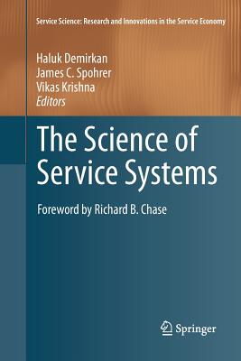 The Science of Service Systems - Demirkan, Haluk (Editor), and Spohrer, James C (Editor), and Krishna, Vikas (Editor)