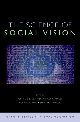 The Science of Social Vision - Adams, Reginald B, Jr. (Editor), and Ambady, Nalini (Editor), and Nakayama, Ken (Editor)