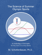 The Science of Summer Olympic Sports: An Anthology of 28 Graphs for Kids, Teens, & Curious Adults