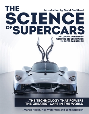 The Science of Supercars: The technology that powers the greatest cars in the world - Roach, Martin, and Waterman, Neil, and Morrison, John