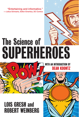The Science of Superheroes - Gresh, Lois H, and Weinberg, Robert, and Koontz, Dean (Introduction by)