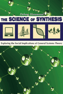 The Science of Synthesis: Exploring the Social Implications of General Systems Theory