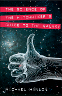 The Science of the Hitchhiker's Guide to the Galaxy