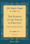 The Science of the Saints in Practice, Vol. 4 of 4: October-November-December (Classic Reprint)