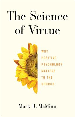 The Science of Virtue: Why Positive Psychology Matters to the Church - McMinn, Mark R