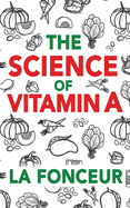 The Science of Vitamin A: Everything You Need to Know About Vitamin A