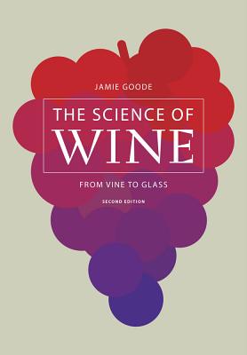 The Science of Wine: From Vine to Glass - Goode, Jamie