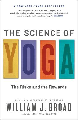 The Science of Yoga: The Risks and the Rewards - Broad, William J