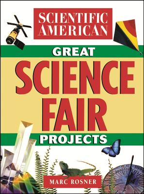 The Scientific American Book of Great Science Fair Projects - Scientific American, and Rosner, Marc