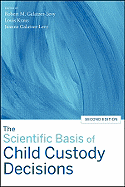 The Scientific Basis of Child Custody Decisions - Galatzer-Levy, Robert M (Editor), and Kraus, Louis (Editor), and Galatzer-Levy, Jeanne (Editor)