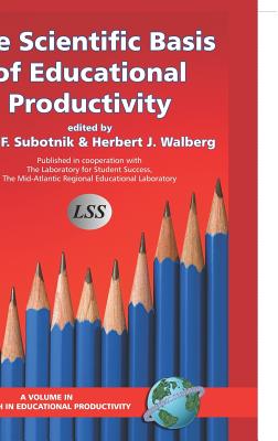 The Scientific Basis of Educational Productivity (Hc) - Subotnik, Rena Faye, and Walberg, Herbert J, Dr. (Editor)