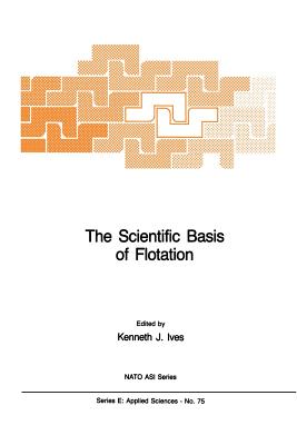 The Scientific Basis of Flotation - Ives, K J (Editor)