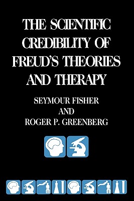 The Scientific Credibility of Freud's Theories and Therapy - Fisher, Seymour, and Greenberg, Roger
