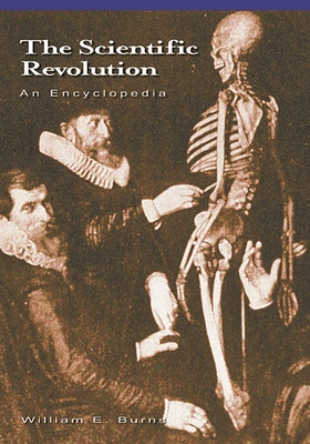 The Scientific Revolution: An Encyclopedia - Burns, William E.