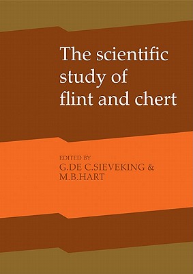 The Scientific Study of Flint and Chert: Proceedings of the Fourth International Flint Symposium Held at Brighton Polytechnic 10-15 April 1983 - Sieveking, G De G (Editor), and Hart, M B (Editor)