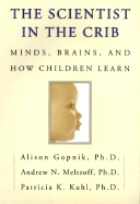 The Scientist in the Crib: Minds, Brains, and How Children Learn