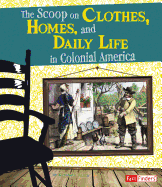 The Scoop on Clothes, Homes, and Daily Life in Colonial America