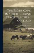 The Score Card in Stock Judging at Agricultural Colleges