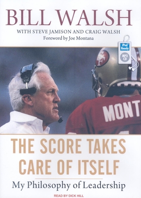 The Score Takes Care of Itself: My Philosophy of Leadership - Jamison, Steve, and Walsh, Bill, and Walsh, Craig