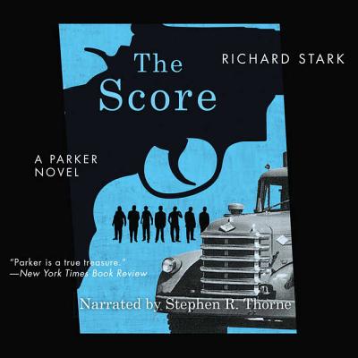 The Score - Stark, Richard, and Thorne, Stephen R (Read by)