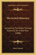 The Scotch Itinerary: Containing the Roads Through Scotland, on a New Plan (1808)