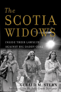 The Scotia Widows: Inside Their Lawsuit Against Big Daddy Coal - Stern, Gerald M, Professor