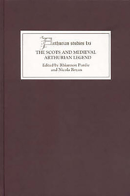 The Scots and Medieval Arthurian Legend - Purdie, Rhiannon (Editor), and Royan, Nicola (Editor)