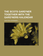 The Scots Gard'ner Together with the Gard'ners Kalendar