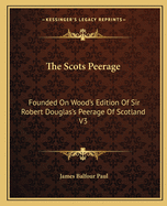 The Scots Peerage: Founded on Wood's Edition of Sir Robert Douglas's Peerage of Scotland V3