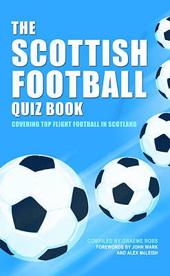 The Scottish Football Quiz Book - Ross, Graeme, and McLeish, Alex, and Wark, John