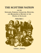 The Scottish Nation: Or the Surnames, Families, Literature, Honours, and Biographical History of the People of Scotland; Volume 3