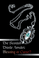 The Scottish Thistle Amulet: Blessing or Curse?: Dangerous Deceptions