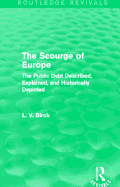 The Scourge of Europe (Routledge Revivals): The Public Debt Described, Explained, and Historically Depicted