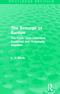 The Scourge of Europe (Routledge Revivals): The Public Debt Described, Explained, and Historically Depicted