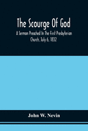 The Scourge Of God; A Sermon Preached In The First Presbyterian Church, July 6, 1832, On The Occasion Of A City Fast, Observed In Reference To The Approach Of The Asiatic Cholera